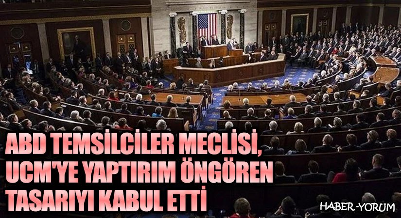 ABD Temsilciler Meclisi, UCM’ye Yaptırım Öngören Tasarıyı Kabul Etti