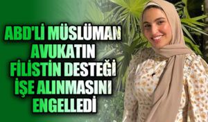 ABD’li Müslüman Avukatın Filistin Desteği İşe Alınmasını Engelledi