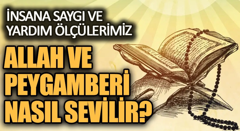 ALLAH VE PEYGAMBERİ NASIL SEVİLİR?