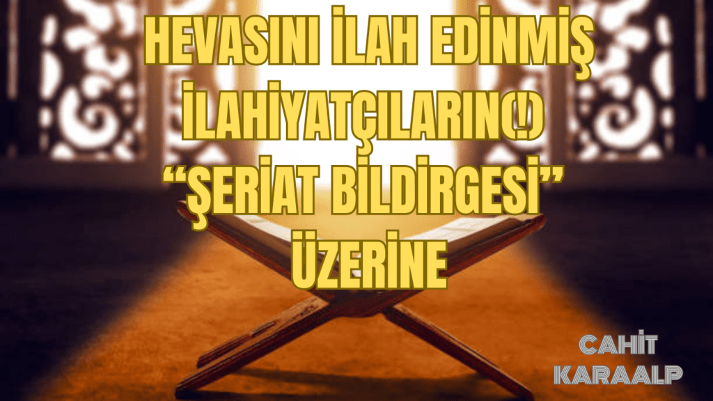 Hevasını İlah Edinmiş İlahiyatçıların(!) “Şeriat Bildirgesi” Üzerine