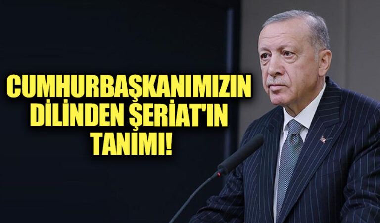 CUMHURBAŞKANIMIZIN DİLİNDEN ŞERİAT’IN TANIMI