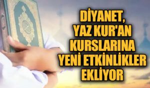 Diyanet Yaz Kur’an Kurslarına Yeni Etkinlikler Ekliyor