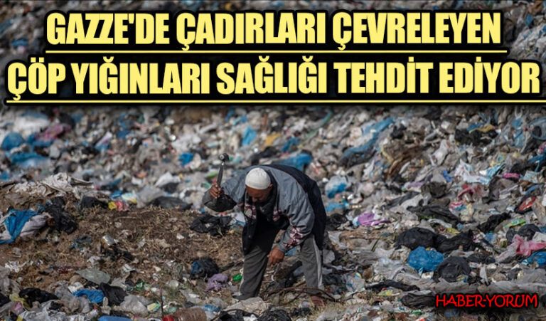 Gazze’de Çadırları Çevreleyen Çöp Yığınları Sağlığı Tehdit Ediyor