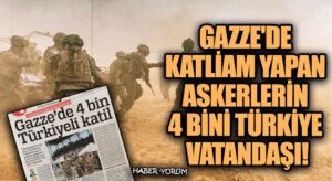 Gazze’de Katliam Yapan Askerlerin 4 Bini Türkiye Vatandaşı