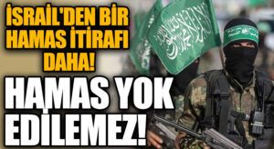 İSRAİL’DEN BİR HAMAS İTİRAFI DAHA!