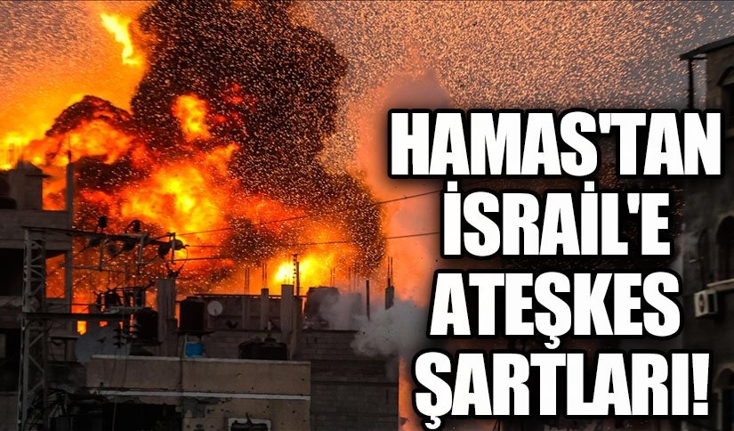 Hamas’tan İsrail’e Ateşkes Şartları