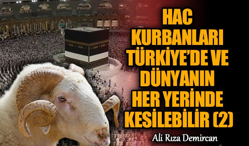 HAC KURBANLARI, TÜRKİYE’DE VE DÜNYANIN HER YERİNDE KESİLEBİLİR (2)