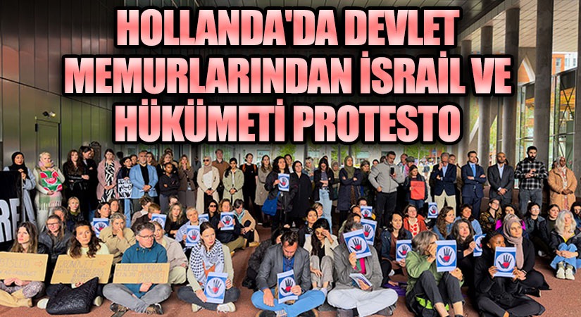 Hollanda’da Devlet Memurlarından İsrail ve Hükümeti Protesto