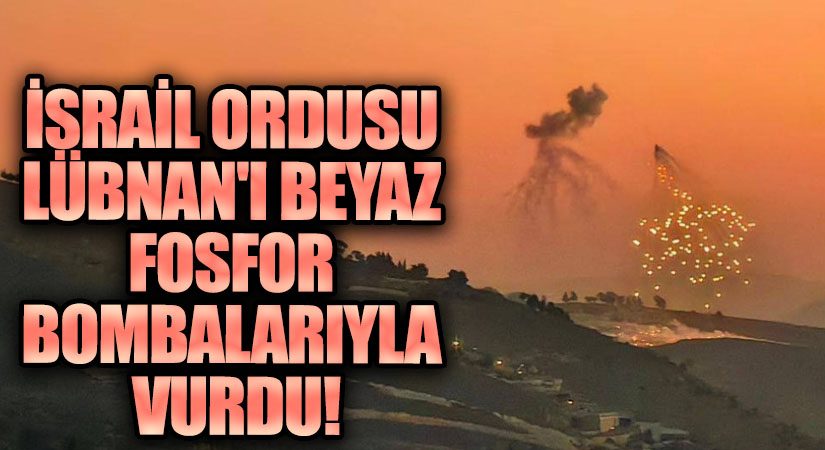 İsrail Ordusu Lübnan’ı Beyaz Fosfor Bombalarıyla Vurdu