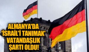Almanya’da Vatandaşlık İçin ‘İsrail’i Tanımak’ Şartı Getirildi!