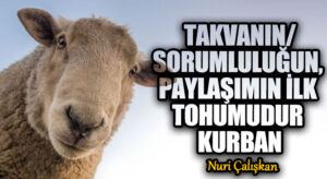 TAKVANIN/SORUMLULUĞUN, PAYLAŞIMIN İLK TOHUMUDUR KURBAN