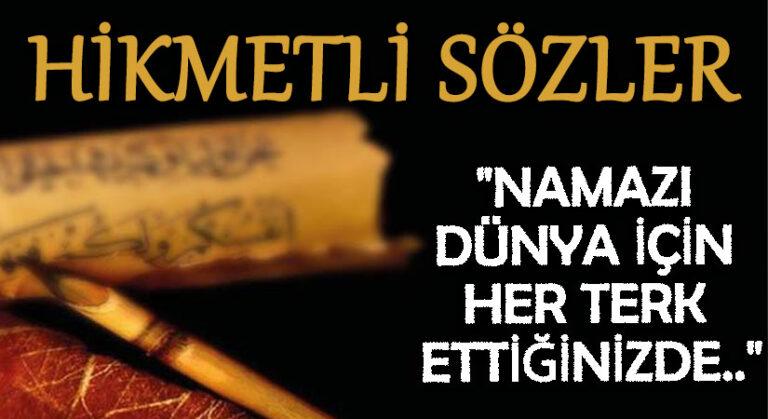 HİKMETLİ SÖZLER “Namazı Dünya İçin Her Terk Ettiğinizde..”