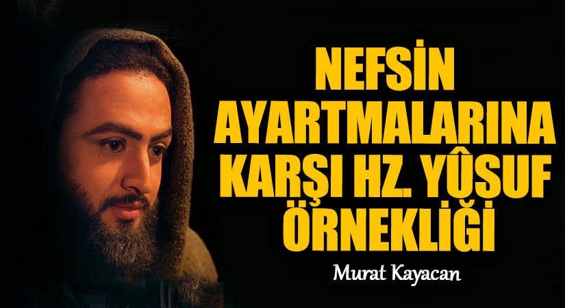 Nefsin Ayartmalarına Karşı Hz. Yûsuf Örnekliği