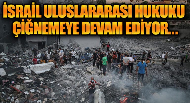 İsrail Uluslararası Hukuku Çiğnemeye Devam ediyor.