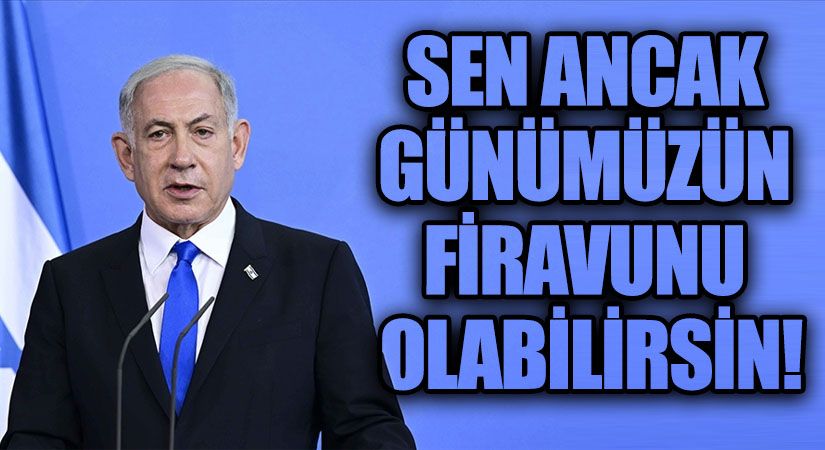 SEN ANCAK GÜNÜMÜZÜN FİRAVUNU OLABİLİRSİN