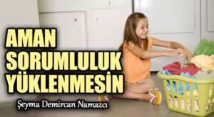 AMAN SORUMLULUK YÜKLENMESİN