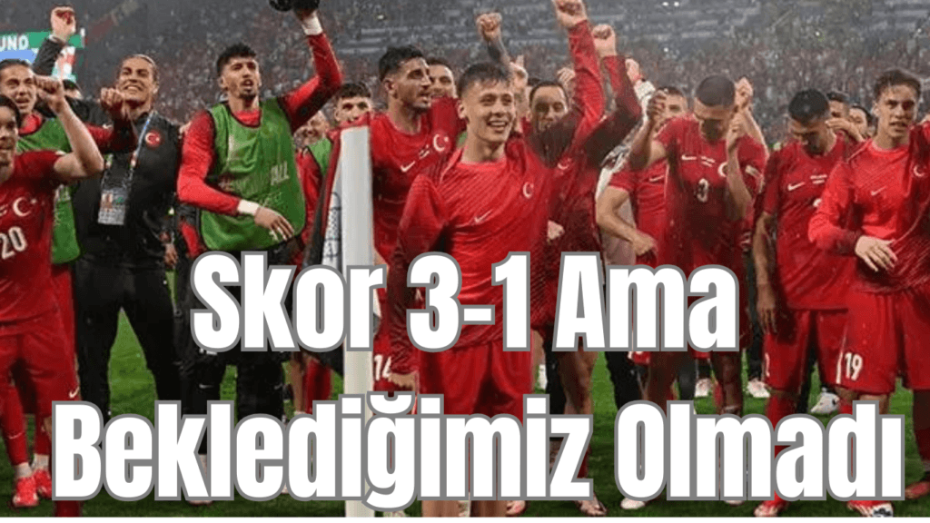 Skor 3-1 Ama Beklediğimiz Olmadı