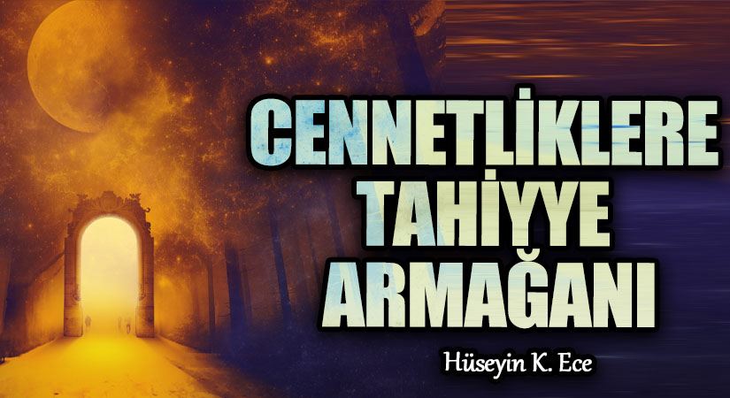 CENNETLİKLERE TAHİYYE ARMAĞANI