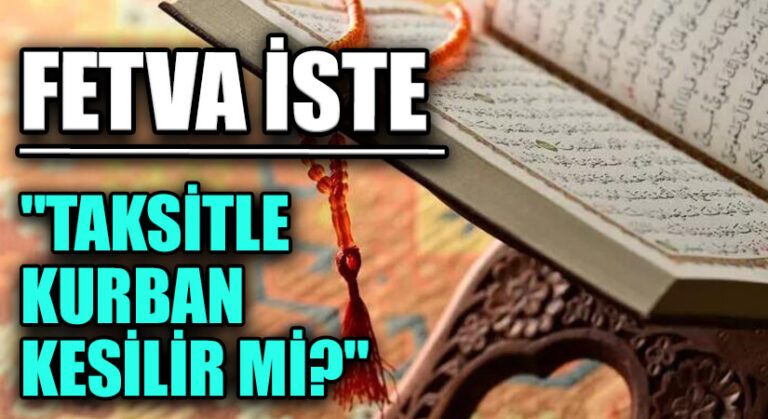 FETVA İSTE “TAKSİTLE KURBAN KESİLİR Mİ?”