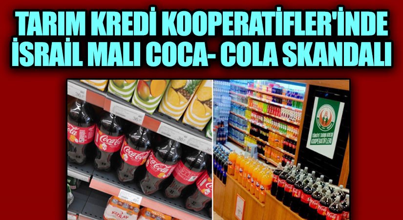 Tarım Kredi Kooperatifleri’nde İsrail Malı Coca-Cola Skandalı