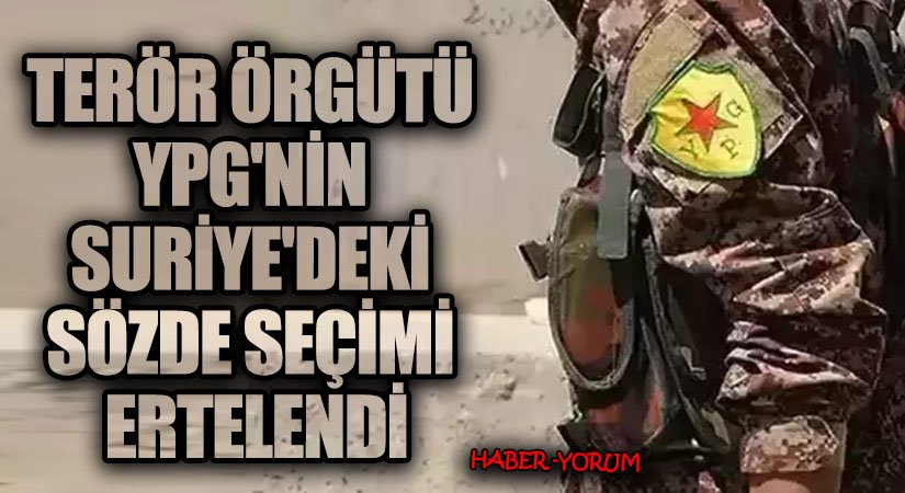 Terör Örgütü YPG’nin Suriye’deki Sözde Seçimi Ertelendi