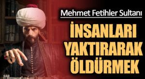 İNSANLARI YAKTIRARAK ÖLDÜRMEK