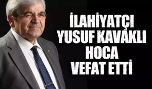 İlahiyatçı Yusuf Kavaklı Hoca Vefat Etti
