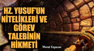 Hz. Yûsuf’un Nitelikleri ve Görev Talebinin Hikmeti