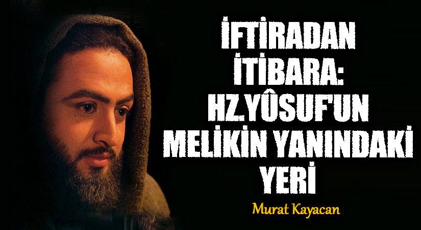 İftiradan İtibara: Hz. Yûsuf’un Melikin Yanındaki Yeri