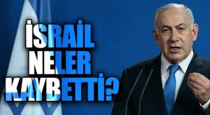 İSRAİL NELER KAYBETTİ?