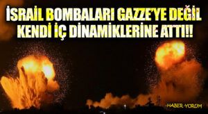 İSRAİL BOMBALARI GAZZE’YE DEĞİL KENDİ İÇ DİNAMİKLERİNE ATTI