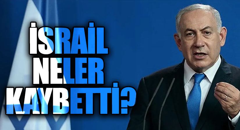 İSRAİL NELER KAYBETTİ?