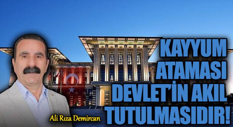 KAYYUM ATAMASI DEVLET’İN AKIL TUTULMASIDIR