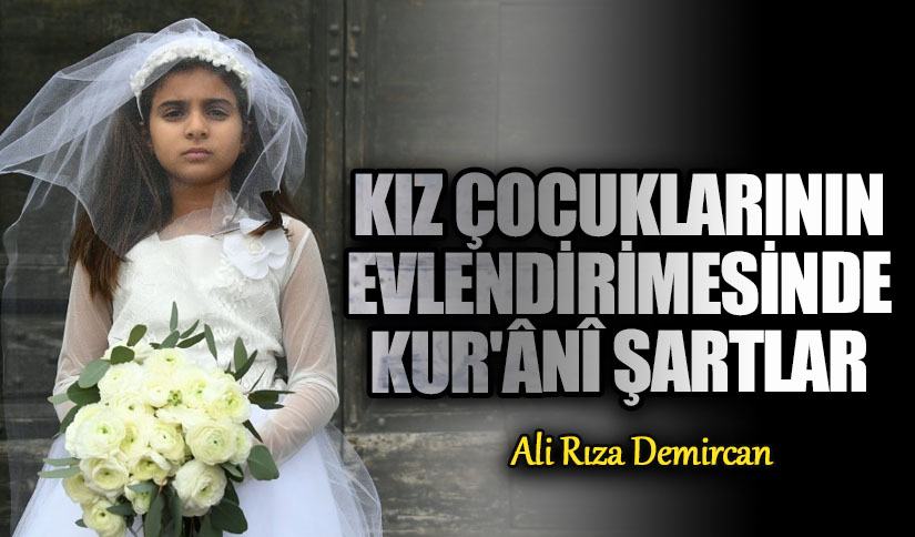 KIZ ÇOCUKLARININ EVLENDİRİMESİNDE KUR’ÂNÎ ŞARTLAR