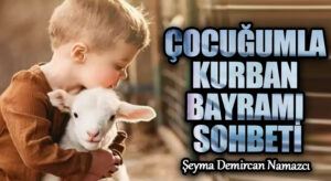 ÇOCUĞUMLA KURBAN BAYRAMI SOHBETİ