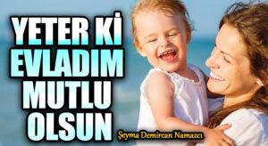 YETER Kİ EVLADIM MUTLU OLSUN