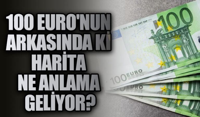 100 EURO’nun Arkasında ki Harita Ne Anlama Geliyor?