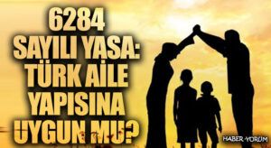 6284 Sayılı Yasa: Türk Aile Yapısına Uygun mu?