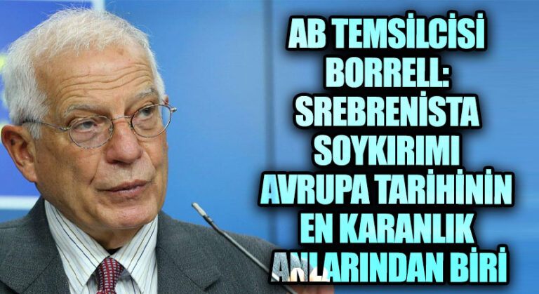AB Temsilcisi Borrell: Srebrenitsa Soykırımı Avrupa Tarihinin En Karanlık Anlarından Biri