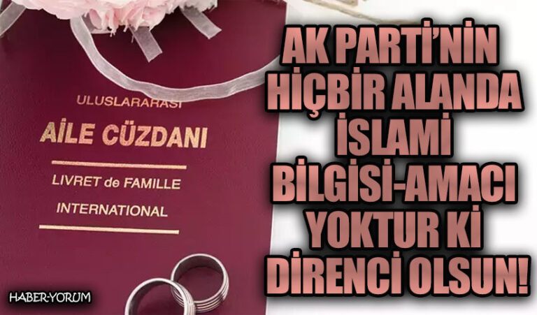 AK PARTİ’NİN HİÇBİR ALANDA İSLAMİ BİLGİSİ-AMACI YOKTUR Kİ DİRENCİ OLSUN