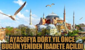 Ayasofya Dört yıl Önce Bugün Yeniden İbadete Açıldı