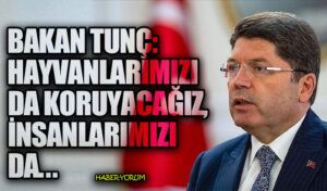 Bakan Tunç: Hayvanlarımızı da Koruyacağız, İnsanlarımızı da…