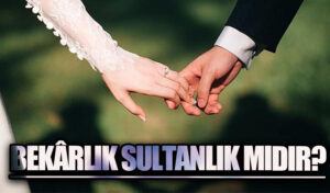 BEKÂRLIK SULTANLIK MIDIR?