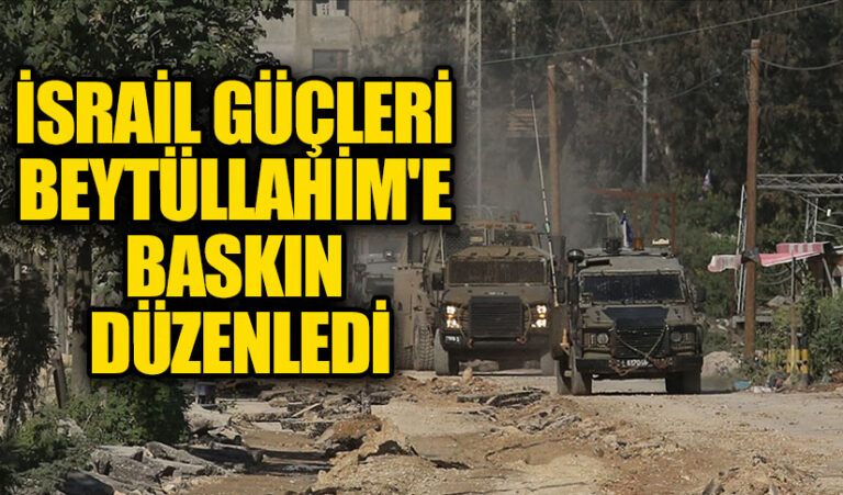 İsrail Güçleri Beytüllahim’e Baskın Düzenledi