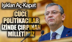 CÜCE POLİTİKACILAR İZİNDE ÇIRPINAN MİLLETİMİZ