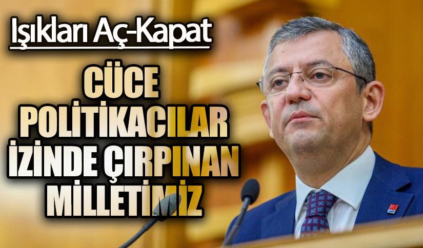 CÜCE POLİTİKACILAR İZİNDE ÇIRPINAN MİLLETİMİZ