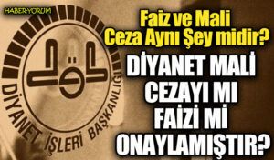 DİYANET MALİ CEZAYI MI FAİZİ Mİ ONAYLAMIŞTIR?