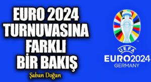 EURO 2024 TURNUVASINA FARKLI BİR BAKIŞ