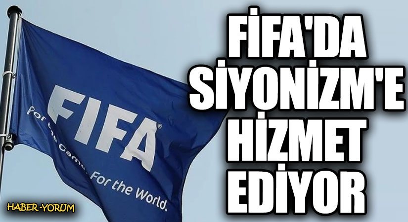 FİFA’da Siyonizm’e Hizmet Ediyor