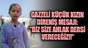 Gazzeli Küçük Kızın Direniş Mesajı: “Biz Size Ahlak Dersi Vereceğiz”